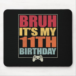 11 Year Old Birthday Gamer Boy Bruh It's My 11th B Mouse Pad
