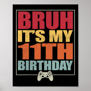 11 Year Old Birthday Gamer Boy Bruh It's My 11th B Poster