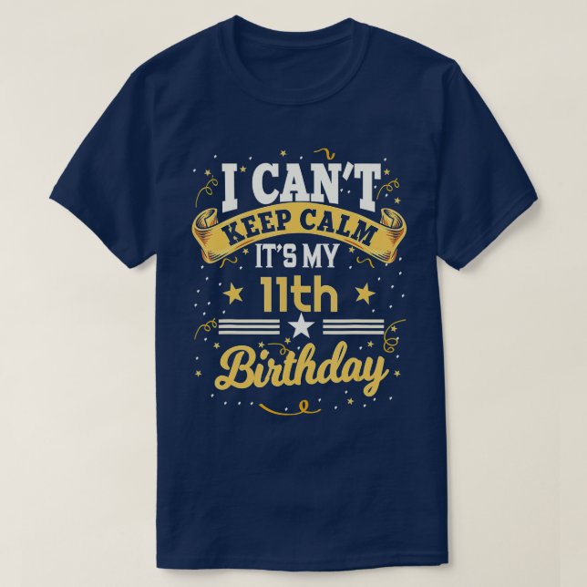 11 Year Old  I Cant Keep Calm Its My 11th Birthday T-Shirt (Design Front)
