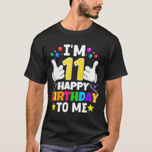 11 Year Old I'm 11 Happy Birthday To Me 11th Birth T-Shirt