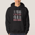 11 Years and Dog Mum! 11 Years Old Dog Mum Birthda Hoodie<br><div class="desc">11 Years and Dog Mum! 11 Years Old Dog Mum Birthday</div>
