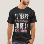 11 Years and Dog Mum! 11 Years Old Dog Mum Birthda T-Shirt<br><div class="desc">11 Years and Dog Mum! 11 Years Old Dog Mum Birthday</div>