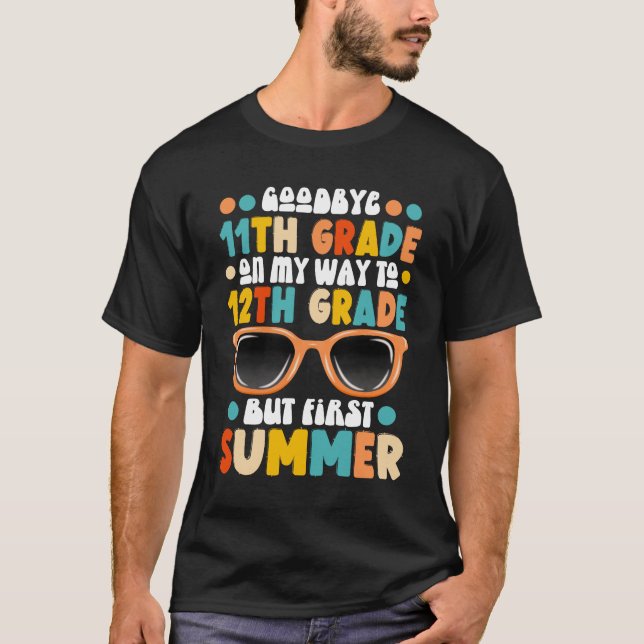 11th Grade Graduation To 12th Grade First Summer T-Shirt (Front)