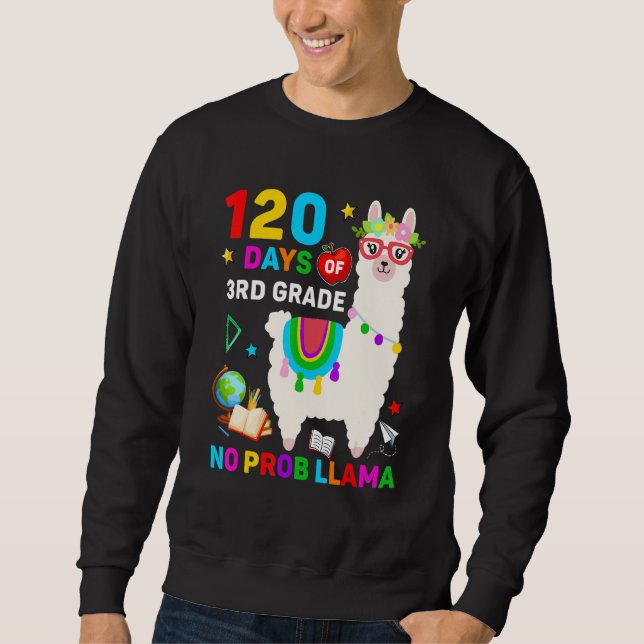120th Day of School No Prob Llama 120 Days Of 3rd  Sweatshirt (Front)