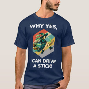 129why Yes I Can Drive A Stick Halloween Witch Pn T-Shirt