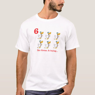 12 days six geese a-laying T-Shirt