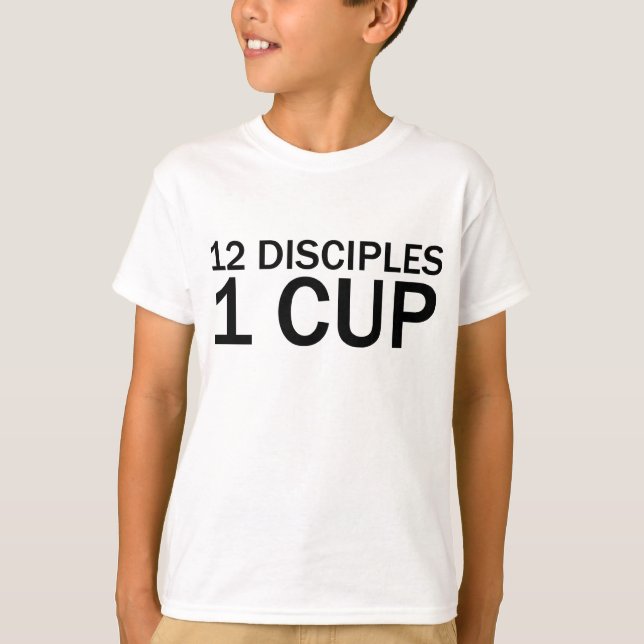 12 DISCIPLES, 1 CUP Funny Last Supper T-Shirt (Front)