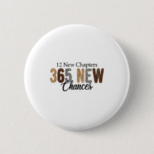 12 New Chapters 365 New Chances  6 Cm Round Badge