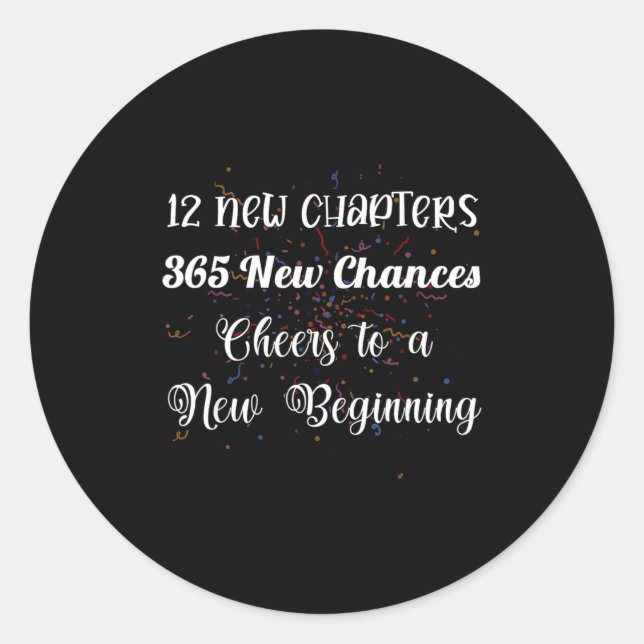 12 New Chapters 365 New Chances Cheers To New Begi Classic Round Sticker (Front)