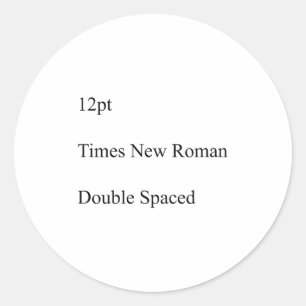 12pt Times New Roman Double Spaced  Classic Round Sticker