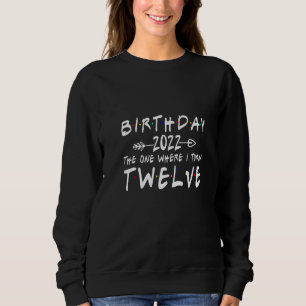 12th Birthday 2022 The One Where I Turn 12 Arrow Sweatshirt