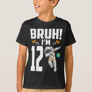 12th Birthday Astronaut Bruh Im 12 Years Old Birth T-Shirt