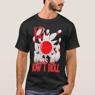 12th Birthday B0wling Party This Is How I Roll 12 T-Shirt