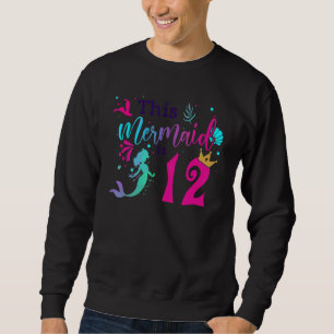 12th Birthday Mermaid Is A For Girls 12 Years Old Sweatshirt