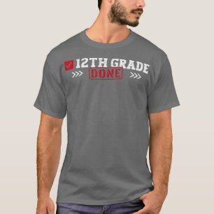 12th Grade Done Last Day of School 12th Grade Grad T-Shirt