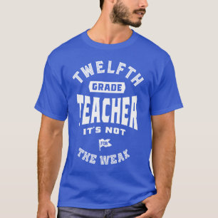 12th Grade Teacher It's Not For The Weak T-Shirt