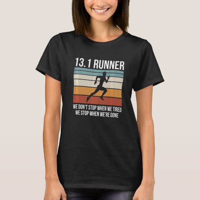 13 1 Miles Run For A 13 1 Runner T-Shirt (Front)
