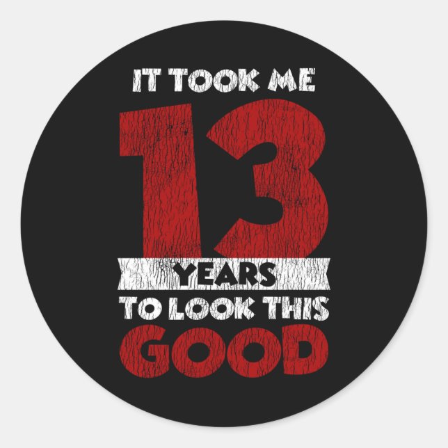 13 Year Old Bday Took Me Look Good 13th Birthday Classic Round Sticker (Front)