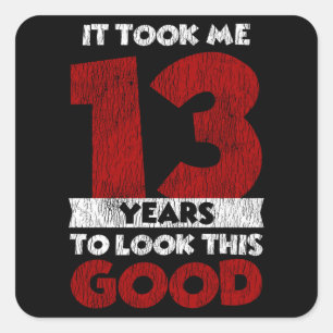 13 Year Old Bday Took Me Look Good 13th Birthday Square Sticker