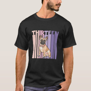 13 Year Old French Bulldog Frenchie Lover Birthday T-Shirt