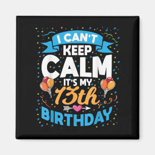 13 Year Old Gift I Can't Keep Calm It's My 13th Bi Magnet