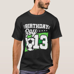 13 Year Old Soccer Football Kids 13th Birthday Boy T-Shirt
