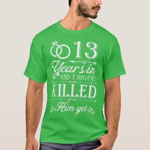 13 Years Of Marriage Wife Funny 13th Anniversary C T-Shirt
