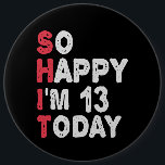 13th Birthday So Happy I'm 13 Today Gift Funny 6 Cm Round Badge<br><div class="desc">happy, sarcastic, birthday, giftidea, fathersday, funny, yearsold, mum, , humour, family</div>