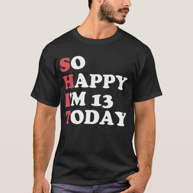 13th Birthday So Happy I'm 13 Today Gift Funny T-Shirt (Front)