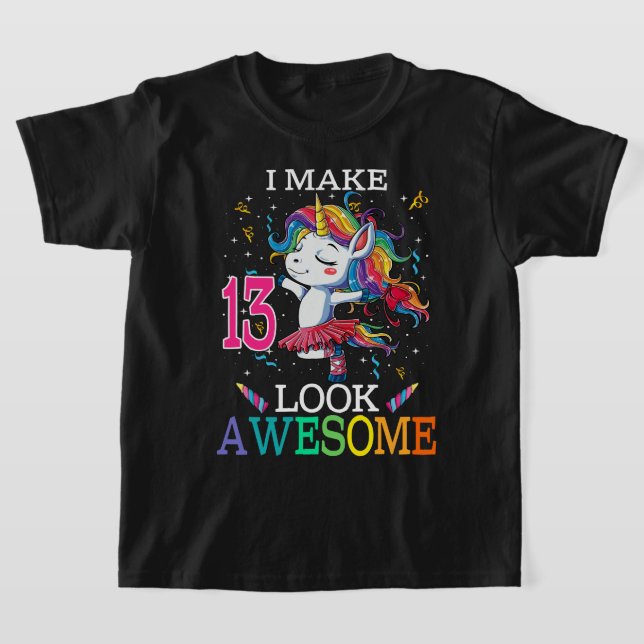 13th Birthday Unicorn Gift Shirt I Make 13 Look Aw (Laydown)