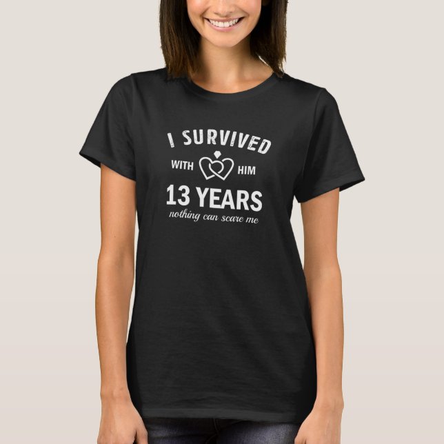 13Th Wedding Anniversary Funny Survived 13 Years W T-Shirt (Front)