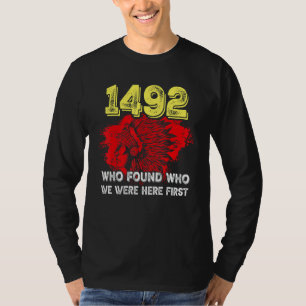 1492 Who Found Who We Were Here First T-Shirt