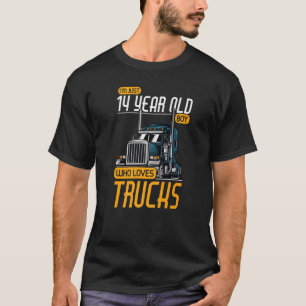 14 Years Old Boy Who Loves Trucks Trucker 14th Bir T-Shirt