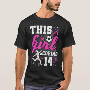 14th Birthday This Girl Scoring 14 Years Old Socce T-Shirt