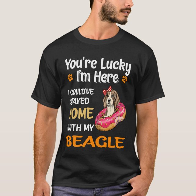 152 You Are Lucky Home With My Beagle T-Shirt (Front)