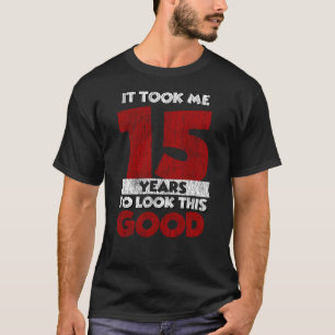 15 Year Old Bday Took Me Look Good 15th Birthday T-Shirt