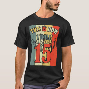 15 Year Old Bowling Birthday Party How I Roll 15th T-Shirt