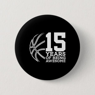 15 YEARS OF BEING AWESOME BASKETBALL 15TH BIRTHDAY 6 CM ROUND BADGE