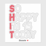 15th Birthday So Happy I'm 15 Today Gift Funny<br><div class="desc">happy, sarcastic, birthday, giftidea, fathersday, funny, yearsold, mum, , humour, family</div>