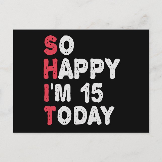 15th Birthday So Happy I'm 15 Today Gift Funny Postcard (Front)