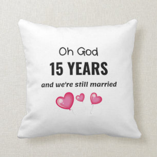 15th Wedding Anniversary Funny Gift for Him or Her Cushion
