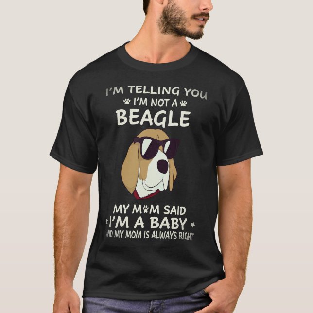 16 I'm Telling You I'm Not A Beagle T-Shirt (Front)
