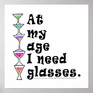 16" X 16" POSTER - At My Age I Need GLASSES