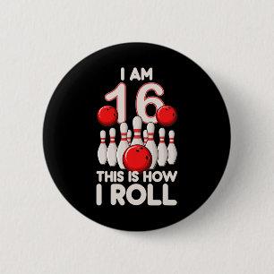 16 Year Old Bowling Party 16th Birthday Is How I R 6 Cm Round Badge
