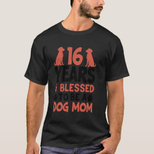 16 Years and Dog Mum! 16 Years Old Dog Mum Birthda T-Shirt