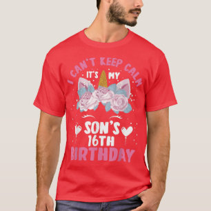 16 Yr Old I Cant Keep Calm Its My Son 16th Birthda T-Shirt