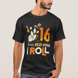 16Th Birthday Bowling I'm Thirn This Is How I Roll T-Shirt