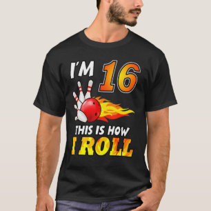 16th Birthday Bowling This Is How I Roll 16 Years  T-Shirt