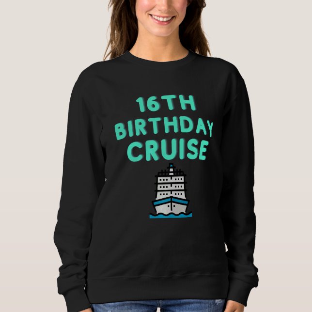 16th Birthday Cruise Cool Bright Sweatshirt (Front)