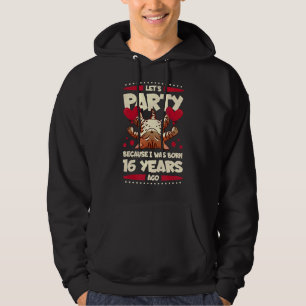 16th Birthday Let's Party Because I Was Born 16 Ye Hoodie